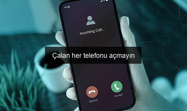 Çalan her telefonu açmayın