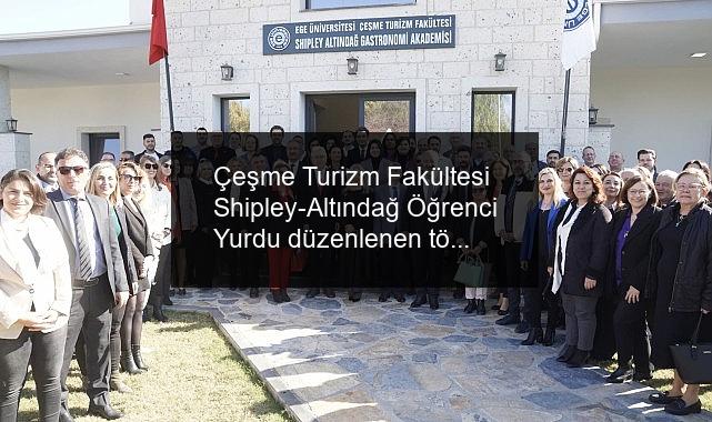 Çeşme Turizm Fakültesi Shipley-Altındağ Öğrenci Yurdu düzenlenen törenle açıldı