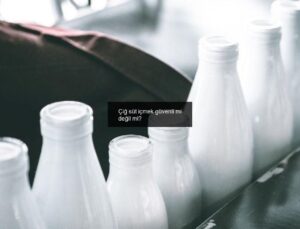 Çiğ süt içmek güvenli mi değil mi?