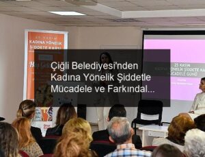 Çiğli Belediyesi’nden Kadına Yönelik Şiddetle Mücadele ve Farkındalık Söyleşisi