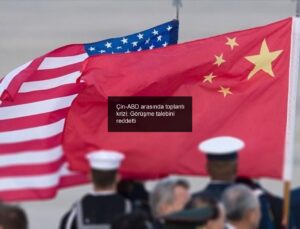 Çin-ABD arasında toplantı krizi: Görüşme talebini reddetti