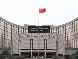Çin Merkez Bankası’ndan politika faizi kararı