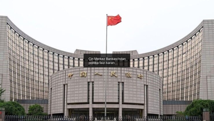 Çin Merkez Bankası’ndan politika faizi kararı