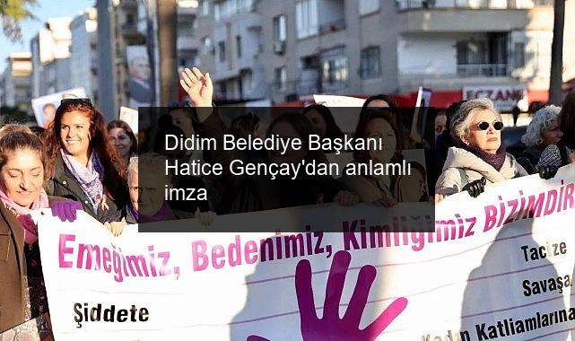 Didim Belediye Başkanı Hatice Gençay’dan anlamlı imza