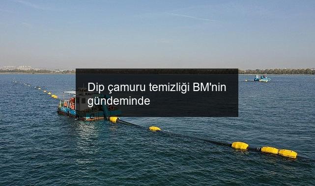Dip çamuru temizliği BM’nin gündeminde