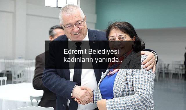 Edremit Belediyesi kadınların yanında..