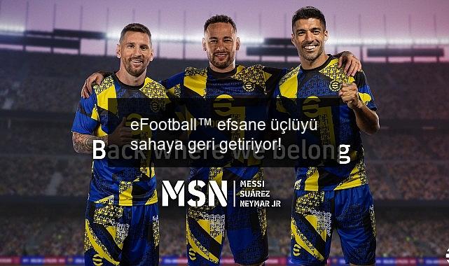 eFootball™ efsane üçlüyü sahaya geri getiriyor!