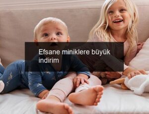 Efsane miniklere büyük indirim