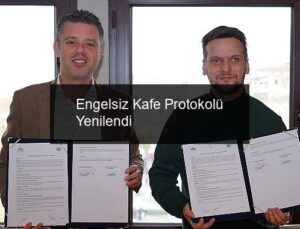 Engelsiz Kafe Protokolü Yenilendi