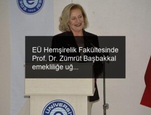 EÜ Hemşirelik Fakültesinde Prof. Dr. Zümrüt Başbakkal emekliliğe uğurlandı