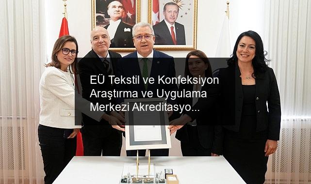 EÜ Tekstil ve Konfeksiyon Araştırma ve Uygulama Merkezi Akreditasyonunu Yeniledi