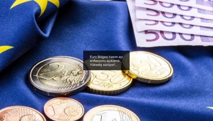 Euro Bölgesi kasım ayı enflasyonu açıklandı: Yükseliş sürüyor!