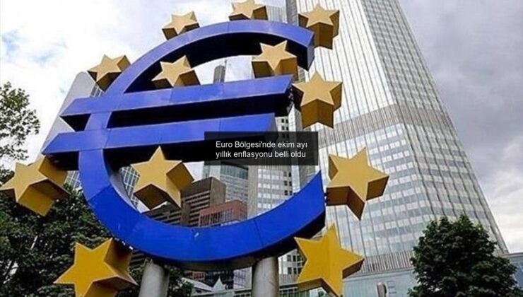 Euro Bölgesi’nde ekim ayı yıllık enflasyonu belli oldu