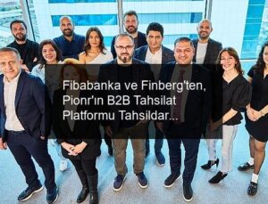 Fibabanka ve Finberg’ten, Pionr’ın B2B Tahsilat Platformu Tahsildar’a Stratejik Yatırım