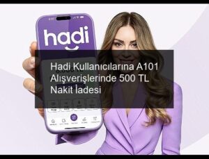 Hadi Kullanıcılarına A101 Alışverişlerinde 500 TL Nakit İadesi