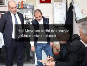 Hal Meydanı tarihi dokusuyla çekim merkezi olacak