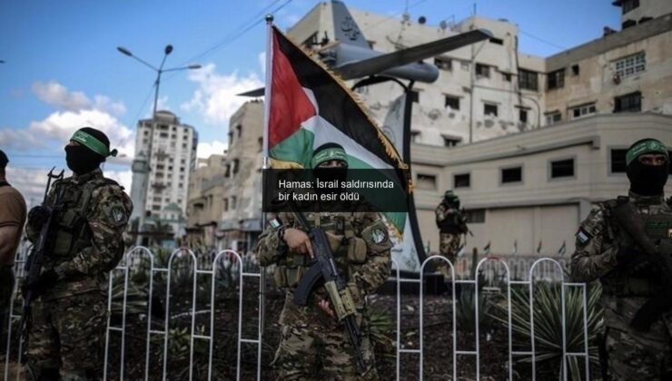 Hamas: İsrail saldırısında bir kadın esir öldü