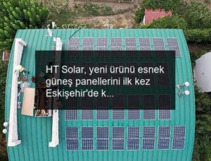 HT Solar, yeni ürünü esnek güneş panellerini ilk kez Eskişehir’de kullanıma sundu
