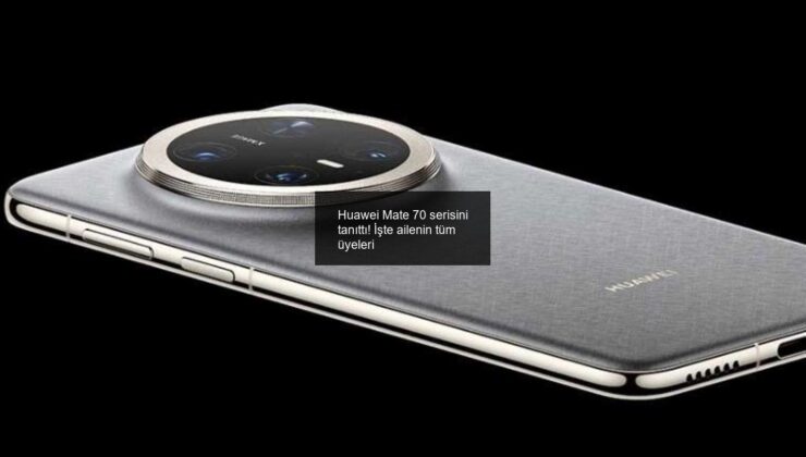 Huawei Mate 70 serisini tanıttı! İşte ailenin tüm üyeleri