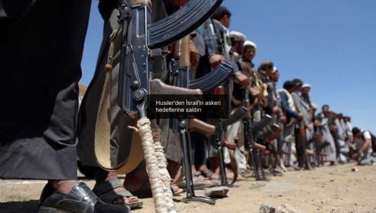 Husiler’den İsrail’in askeri hedeflerine saldırı