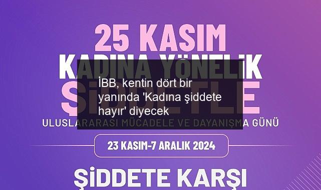 İBB, kentin dört bir yanında ‘Kadına şiddete hayır’ diyecek