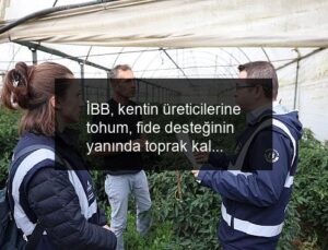 İBB, kentin üreticilerine tohum, fide desteğinin yanında toprak kalitesini ölçerek de destek oluyor