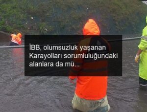 İBB, olumsuzluk yaşanan Karayolları sorumluluğundaki alanlara da müdahale etti
