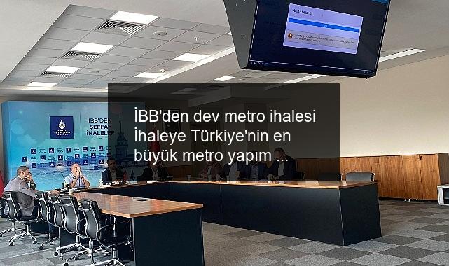 İBB’den dev metro ihalesi İhaleye Türkiye’nin en büyük metro yapım şirketleri katıldı
