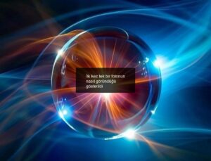 İlk kez tek bir fotonun nasıl göründüğü gösterildi