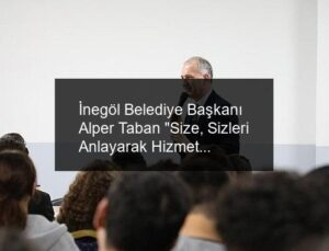 İnegöl Belediye Başkanı Alper Taban “Size, Sizleri Anlayarak Hizmet Etmek İstiyorum”