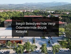 İnegöl Belediyesi’nde Vergi Ödemelerinde Büyük Kolaylık