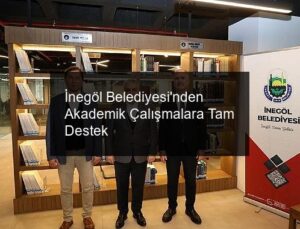 İnegöl Belediyesi’nden Akademik Çalışmalara Tam Destek