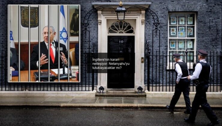 İngiltere’nin kararı netleşiyor: Netanyahu’yu tutuklayacaklar mı?