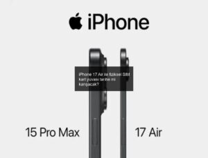iPhone 17 Air ile fiziksel SIM kart yuvası tarihe mi karışacak?