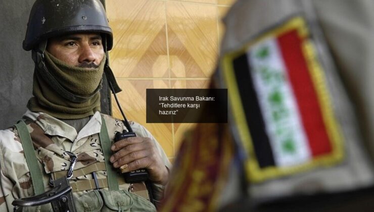 Irak Savunma Bakanı: “Tehditlere karşı hazırız”