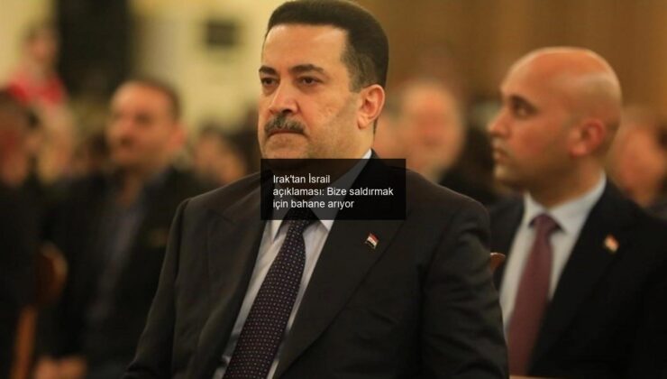 Irak’tan İsrail açıklaması: Bize saldırmak için bahane arıyor