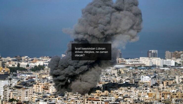 İsrail basınından Lübnan iddiası: Ateşkes, ne zaman olacak?