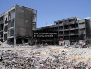 İsrail, Gazze’nin kuzeyindeki bir hastaneyi bombaladı