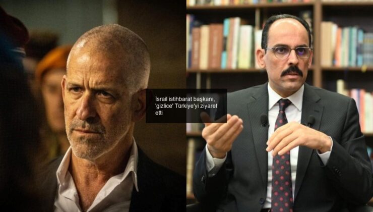İsrail istihbarat başkanı, ‘gizlice’ Türkiye’yi ziyaret etti