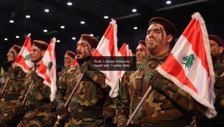 İsrail, Lübnan ordusunu hedef aldı: 1 asker öldü