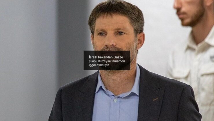 İsrailli bakandan Gazze çıkışı: Kuzeyini tamamen işgal etmeliyiz