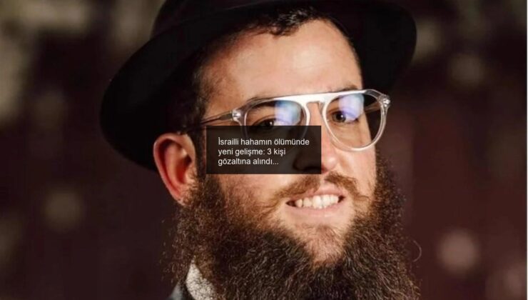 İsrailli hahamın ölümünde yeni gelişme: 3 kişi gözaltına alındı