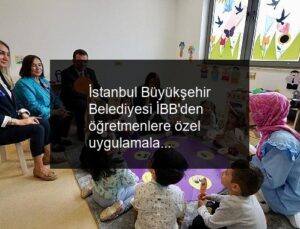 İstanbul Büyükşehir Belediyesi İBB’den öğretmenlere özel uygulamalar
