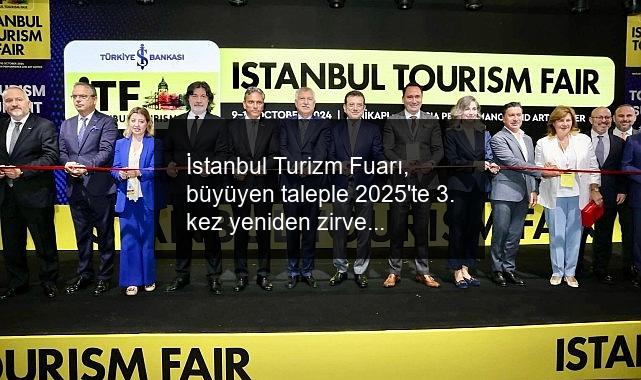 İstanbul Turizm Fuarı, büyüyen taleple 2025’te 3. kez yeniden zirvede 25-26 Eylül 2025’te Turizm Sektörü En Üst Düzeyde Bir Araya Geliyor