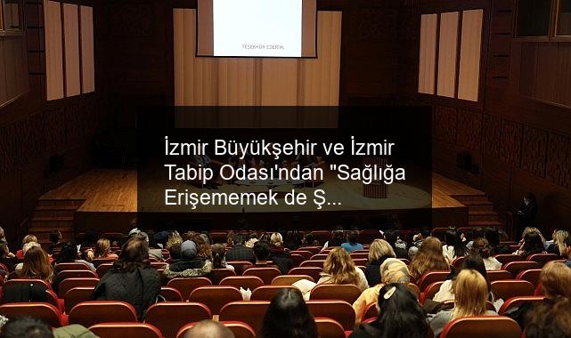 İzmir Büyükşehir ve İzmir Tabip Odası’ndan “Sağlığa Erişememek de Şiddettir” sempozyumu “Kadına şiddette bilanço çok ağır”
