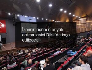 İzmir’in üçüncü büyük arıtma tesisi Dikili’de inşa edilecek