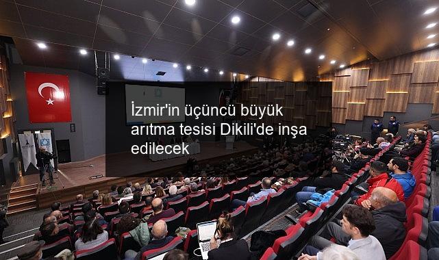 İzmir’in üçüncü büyük arıtma tesisi Dikili’de inşa edilecek