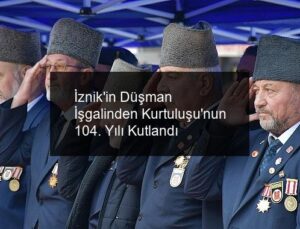 İznik’in Düşman İşgalinden Kurtuluşu’nun 104. Yılı Kutlandı