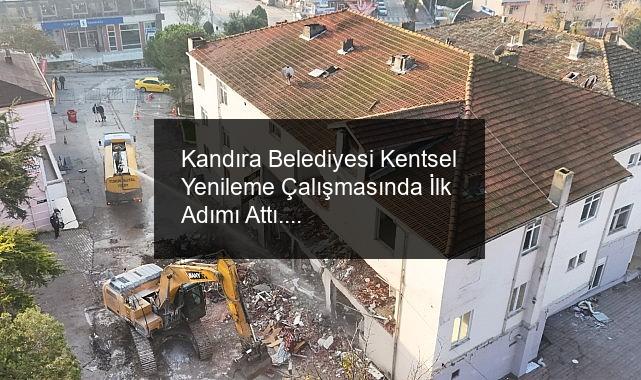 Kandıra Belediyesi Kentsel Yenileme Çalışmasında İlk Adımı Attı.