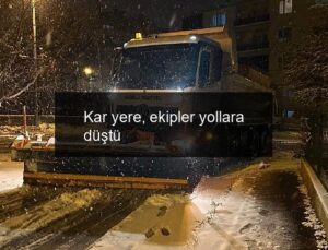 Kar yere, ekipler yollara düştü